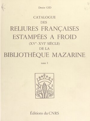 cover image of Catalogue des reliures françaises estampées à froid, 15e-16e siècles, de la Bibliothèque Mazarine, 1